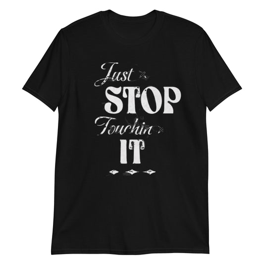 PT Body Piercing T Shirt "Just Stop Touching IT"